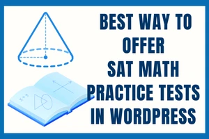 Best Way To Offer SAT Math Practice Tests Online Using WordPress