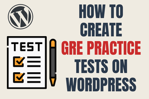 GRE Practice Tests on WordPress: How to Create and Run Them